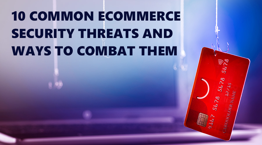 10 Common Ecommerce Security Threats And Ways To Combat Them - Clover ...